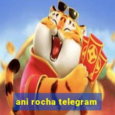 ani rocha telegram